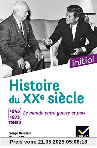 Histoire du XXe siècle : Tome 2, 1945-1973, le monde entre guerre et paix