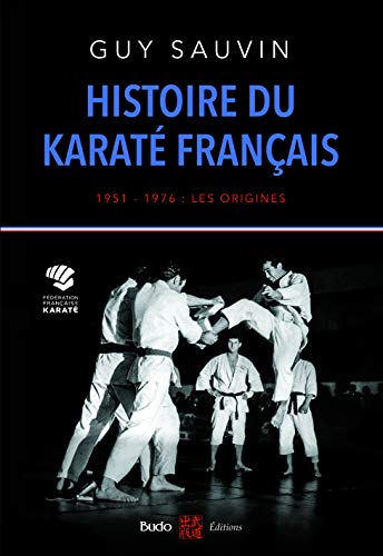 Histoire du karaté français: 1951-1976 : les origines
