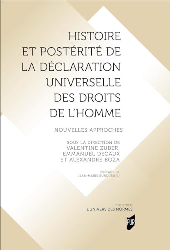 Histoire et postérité de la Déclaration universelle des droits de l'Homme: Nouvelles approches Histoire et postérité de la Déclaration universelle des droits de l'Homme: Nouvelles approches