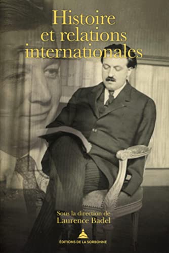 Histoire et relations internationales: Pierre Renouvin, Jean-Baptiste Duroselle et la naissance d'une discipline universitaire von ED SORBONNE