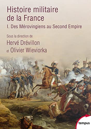 Histoire militaire de la France - tome 1 Des Mérovingiens au Second Empire Histoire militaire de la France - tome 1 Des Mérovingiens au Second Empire