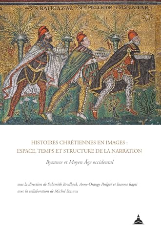 Histoires chrétiennes en images : espace, temps et structure de la narration: Byzance et Moyen Âge occidental
