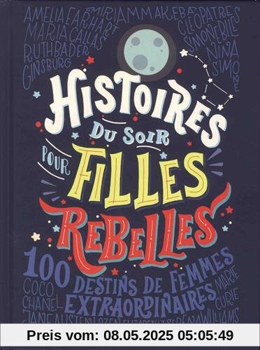 Histoires du soir pour filles rebelles : 100 destins de femmes extraordinaires
