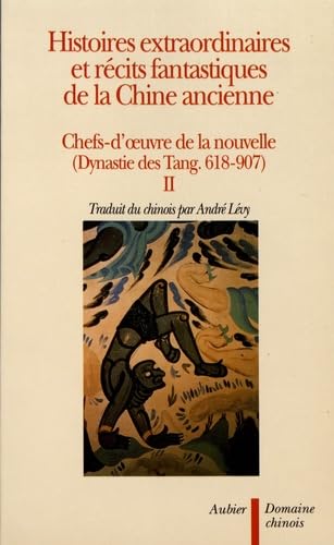 Histoires extraordinaires et récits fantastiques de la Chine ancienne: Chefs-d'œuvre de la nouvelle (Dynastie des Tang. 618-907) von AUBIER