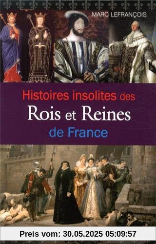 Histoires insolites des rois et reines de France