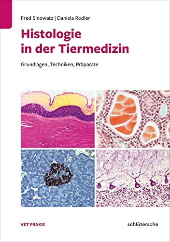Histologie in der Tiermedizin: Grundlagen, Techniken, Präparate (Vetpraxis)