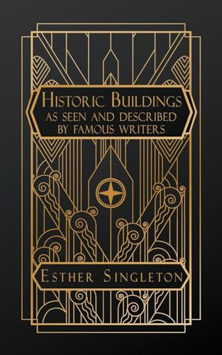 Historic Buildings: As Seen and Described by Famous Writers Historic Buildings: As Seen and Described by Famous Writers von Natal Publishing, LLC