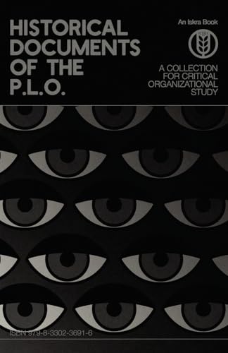 Historical Documents of the P.L.O.: A Collection for Critical Organizational Study Historical Documents of the P.L.O.: A Collection for Critical Organizational Study von Iskra Books