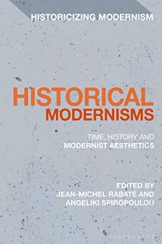 Historical Modernisms: Time, History and Modernist Aesthetics (Historicizing Modernism) von Bloomsbury Academic