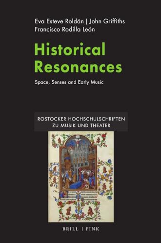 Historical Resonances: Space, Senses and Early Music (Rostocker Hochschulschriften zu Musik und Theater) von Brill | Fink