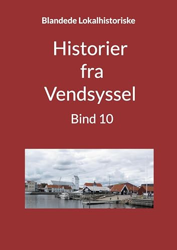 Historier fra Vendsyssel - Bind 10 (Historier fra Vendsyssel - Bind 1 til 10) von BoD – Books on Demand – Dänemark