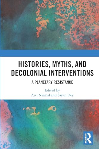 Histories, Myths and Decolonial Interventions: A Planetary Resistance von Routledge India
