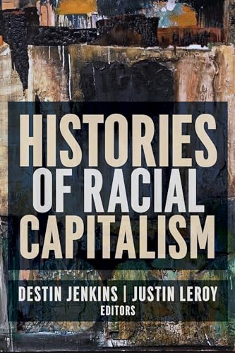 Histories of Racial Capitalism (Columbia Studies in the History of U.s. Capitalism) von Columbia University Press