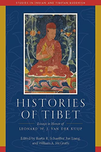 Histories of Tibet: Essays in Honor of Leonard W. J. van der Kuijp (Studies in Indian and Tibetan Buddhism) von Wisdom Publications