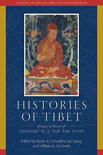 Histories of Tibet: Essays in Honor of Leonard W. J. van der Kuijp (Studies in Indian and Tibetan Buddhism)