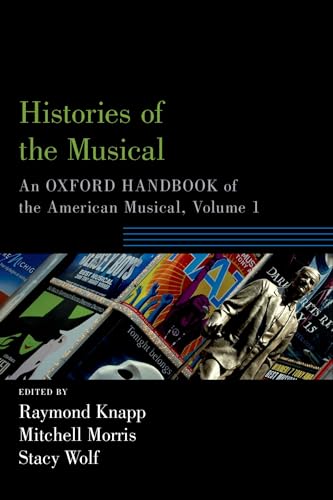 Histories of the Musical: An Oxford Handbook of the American Musical, Volume 1 (Oxford Handbooks) von Oxford University Press, USA