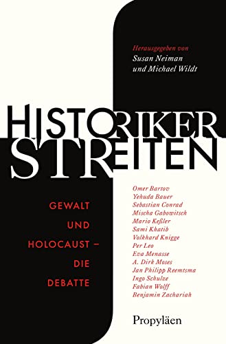 Historiker streiten: Gewalt und Holocaust – die Debatte | Neue Perspektiven der deutschen Erinnerungskultur von Propyläen