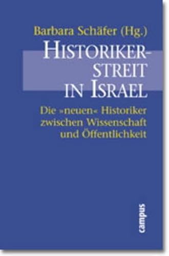 Historikerstreit in Israel: Die »neuen« Historiker zwischen Wissenschaft und Öffentlichkeit von Campus Verlag