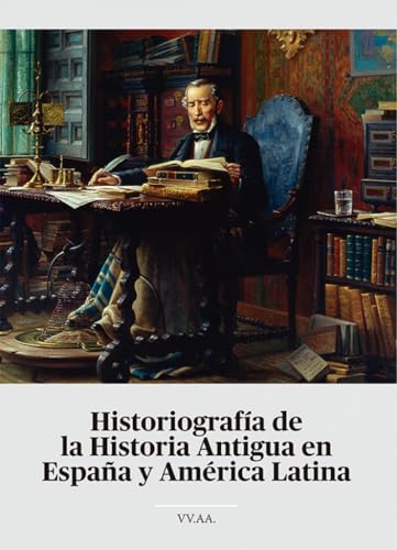 Historiografía de la Historia Antigua en España y América Latina: Anejos de la Revista de Historiografía. Número 12 von Editorial Dykinson, S.L.