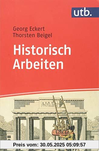 Historisch Arbeiten: Handreichung zum Geschichtsstudium
