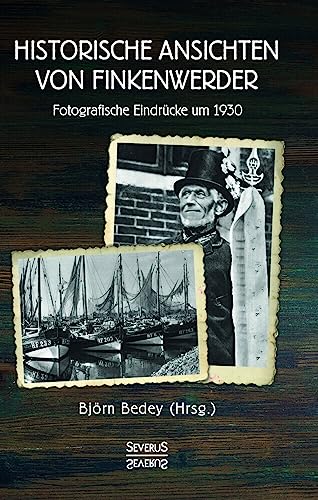 Historische Ansichten von Finkenwerder: Fotografische Eindrücke um 1930 Historische Ansichten von Finkenwerder: Fotografische Eindrücke um 1930 von SEVERUS Verlag