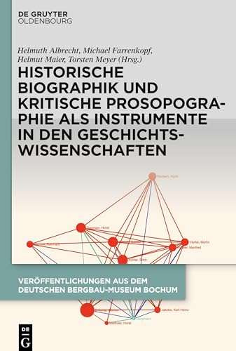 Historische Biographik und kritische Prosopographie als Instrumente in den Geschichtswissenschaften (Veröffentlichungen aus dem Deutschen Bergbau-Museum Bochum, 257)