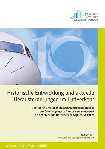 Historische Entwicklungen und aktuelle Herausforderungen im Luftverkehr: Festschrift anlässlich des zehnjährigen Bestehens des Studiengangs ... der Frankfurt University of Applied Sciences Historische Entwicklungen und aktuelle Herausforderungen im Luftverkehr: Festschrift anlässlich des zehnjährigen Bestehens des Studiengangs ... der Frankfurt University of Applied Sciences von Cuvillier Verlag
