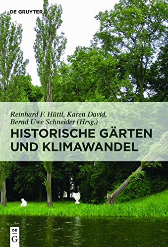 Historische Gärten und Klimawandel: Eine Aufgabe für Gartendenkmalpflege, Wissenschaft und Gesellschaft von Walter de Gruyter