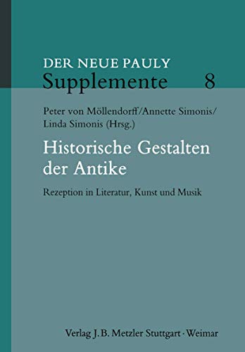 Historische Gestalten der Antike: Rezeption in Literatur, Kunst und Musik (Neuer Pauly Supplemente, 8, Band 8) von J.B. Metzler