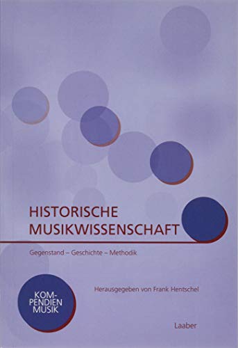 Historische Musikwissenschaft: Gegenstand – Geschichte – Methodik (Kompendien Musik)