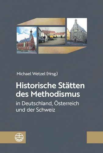 Historische Stätten des Methodismus in Deutschland, Österreich und der Schweiz von Evangelische Verlagsansta