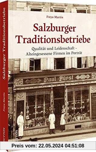 Historischer Bildband – Salzburger Traditionsbetriebe: Qualität und Leidenschaft – Alteingesessene Firmen im Porträt (Sutton Archivbilder)