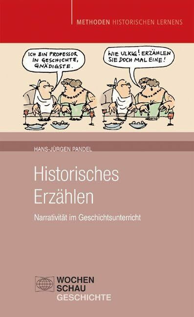 Historisches Erzählen: Narrativität im Geschichtsunterricht (Methoden Historischen Lernens)