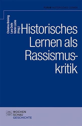 Historisches Lernen als Rassismuskritk (Forum Historisches Lernen) von Wochenschau Verlag