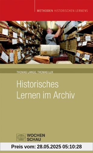 Historisches Lernen im Archiv: Methoden Historischen Lernens