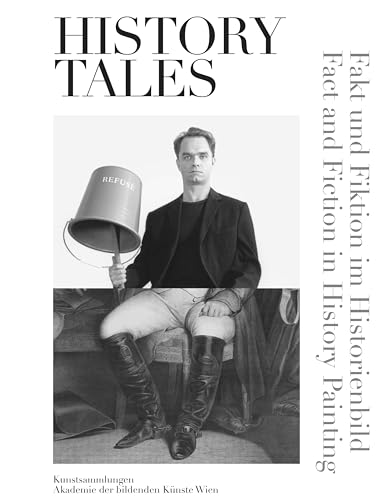 History Tales. Fakt und Fiktion im Historienbild Junge Kunst aus Österreich: Fakt und Fiktion im Historienbild. Die Ausstellung Szenerien 1-13. 27.9.2023-26.5.2024