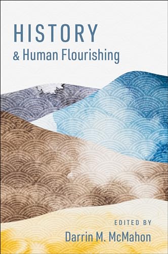 History and Human Flourishing (The Humanities and Human Flourishing) von Oxford University Press Inc