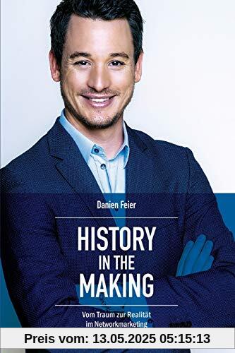 History in the Making: Vom Traum zur Realität im Networkmarketing