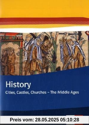 History. Cities, Castles, Churches - The Middle Ages. Themenhefte Bilingualer Unterricht / Themenheft 7. Klasse History. Cities, Castles, Churches - The Middle Ages. Themenhefte Bilingualer Unterricht / Themenheft 7. Klasse