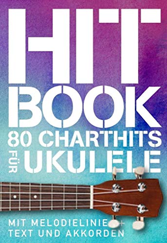 Hit Book - 80 Charthits -Für Ukulele-: Songbook für Ukulele, Gesang: Mit Melodielinie & Text und Akkorden (Hitbook: 100 Charthits)