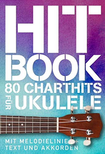 Hit Book - 80 Charthits -Für Ukulele-: Songbook für Ukulele, Gesang: Mit Melodielinie & Text und Akkorden (Hitbook: 100 Charthits) Hit Book - 80 Charthits -Für Ukulele-: Songbook für Ukulele, Gesang: Mit Melodielinie & Text und Akkorden (Hitbook: 100 Charthits)
