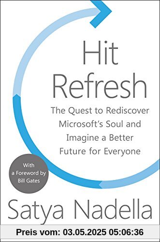 Hit Refresh: The Quest to Rediscover Microsoft's Soul and Imagine a Better Future for Everyone