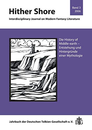 Hither Shore / Interdisciplinary Journal on Modern Fantasy Literature: Hither Shore / Hither Shore Nr. 3 "Die History of Middle-earth": ... Gesellschaft e.V.: Hither Shore Band 3