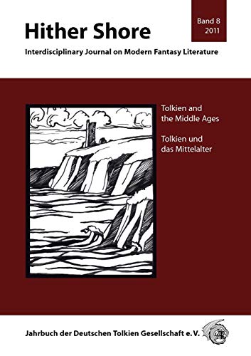 Hither Shore / Interdisciplinary Journal on Modern Fantasy Literature: Tolkien and the middle ages: interdisziplinäres Seminar der DTG, 29. April bis ... das Mittelalte: Tolkien und das Mittelalter