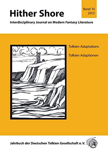 Hither Shore Nr. 10 "Tolkien-Adaptionen - Tolkien Adaptations": Jahrbuch 2013 der Deutschen Tolkien Gesellschaft e.V. Hither Shore Nr. 10 "Tolkien-Adaptionen - Tolkien Adaptations": Jahrbuch 2013 der Deutschen Tolkien Gesellschaft e.V.