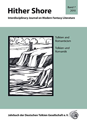 Hither Shore / Interdisciplinary Journal on Modern Fantasy Literature: Hither Shore / Hither Shore Nr. 7 "Tolkien und Romantik": Interdisciplinary ... 2010 der Deutschen Tolkien Gesellschaft e.V.