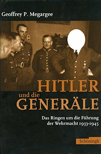 Hitler und die Generäle: Das Ringen um die Führung der Wehrmacht 1933-1945 Hitler und die Generäle: Das Ringen um die Führung der Wehrmacht 1933-1945