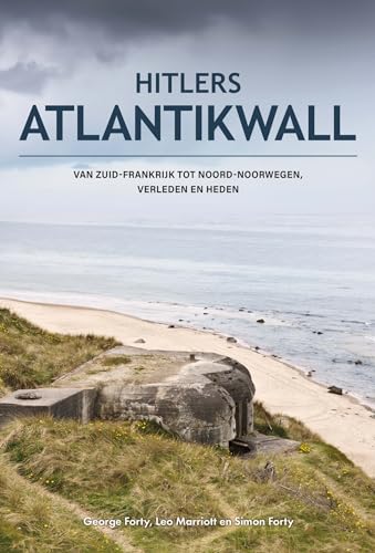 Hitlers Atlantikwall: van Zuid-Frankrijk tot Noord-Noorwegen, verleden en heden