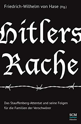 Hitlers Rache: Das Stauffenberg-Attentat und seine Folgen für die Familien der Verschwörer Hitlers Rache: Das Stauffenberg-Attentat und seine Folgen für die Familien der Verschwörer von SCM Hänssler