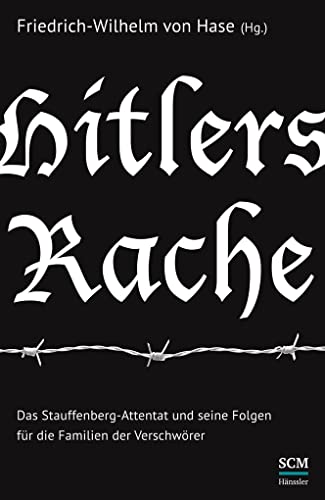 Hitlers Rache: Das Stauffenberg-Attentat und seine Folgen für die Familien der Verschwörer